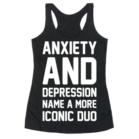 Anxiety and Depression Name A More Iconic Duo White Print Racerback Tank Top