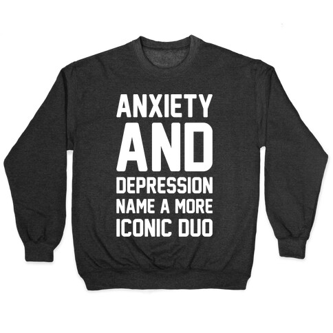 Anxiety and Depression Name A More Iconic Duo White Print Pullover