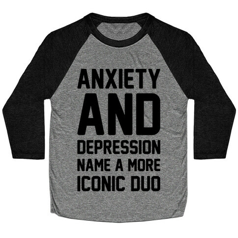 Anxiety and Depression Name A More Iconic Duo Baseball Tee