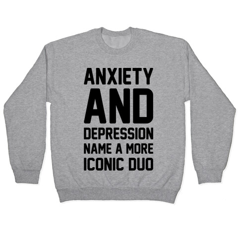 Anxiety and Depression Name A More Iconic Duo Pullover