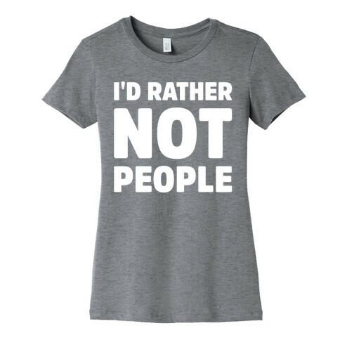 I'd Rather Not People White Print Womens T-Shirt