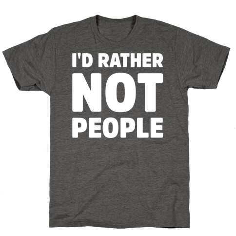 I'd Rather Not People White Print T-Shirt