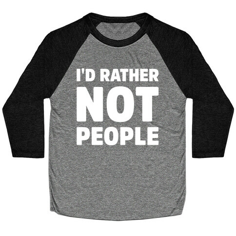 I'd Rather Not People White Print Baseball Tee