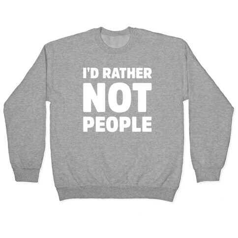 I'd Rather Not People White Print Pullover