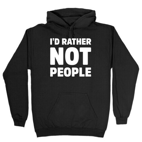 I'd Rather Not People White Print Hooded Sweatshirt