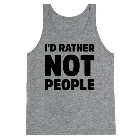 I'd Rather Not People  Tank Top
