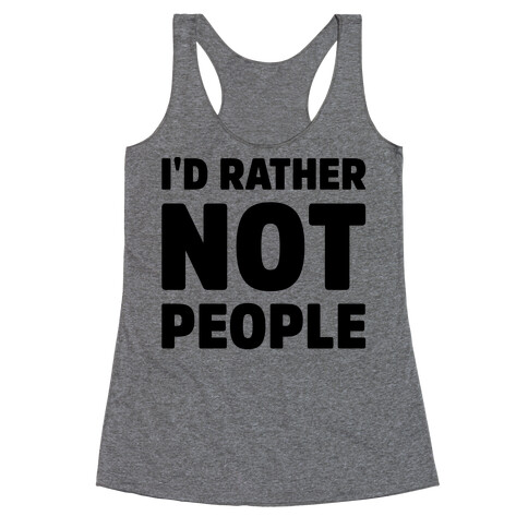 I'd Rather Not People  Racerback Tank Top