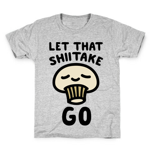 Let That Shiitake Go  Kids T-Shirt