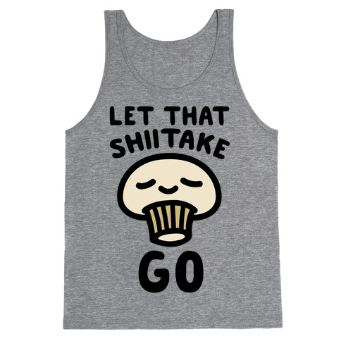 Let That Shiitake Go  Tank Top