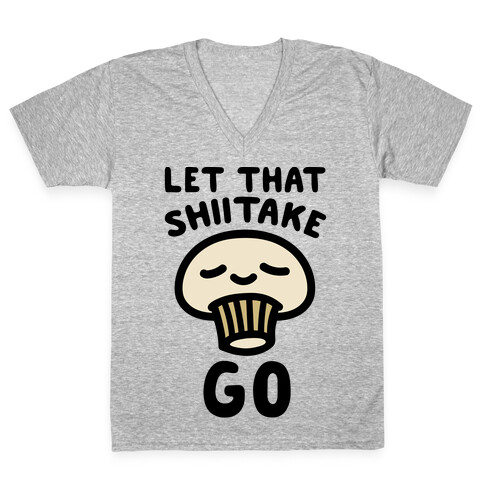 Let That Shiitake Go  V-Neck Tee Shirt