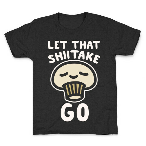 Let That Shiitake Go White Print Kids T-Shirt