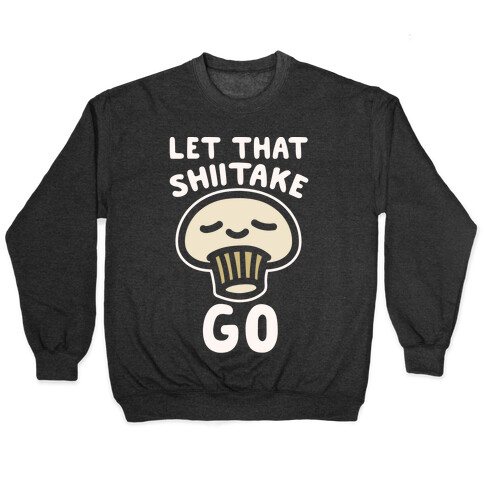 Let That Shiitake Go White Print Pullover