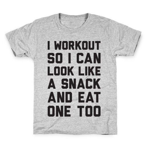 I Workout So I Can Look Like A Snack And Eat One Too Kids T-Shirt