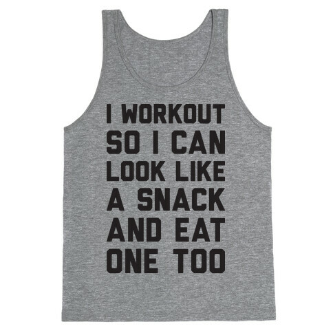 I Workout So I Can Look Like A Snack And Eat One Too Tank Top