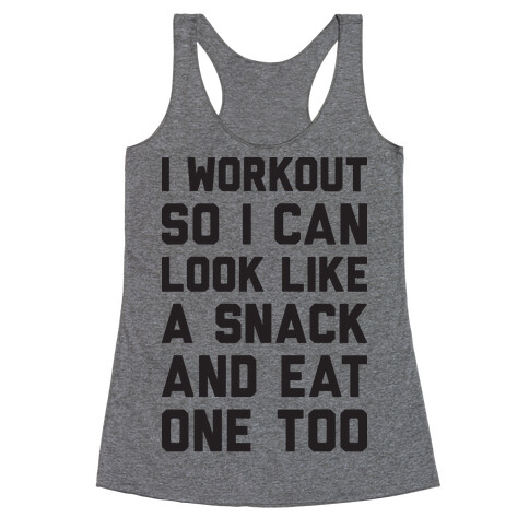 I Workout So I Can Look Like A Snack And Eat One Too Racerback Tank Top