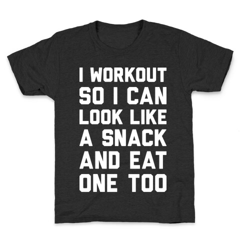 I Workout So I Can Look Like A Snack And Eat One Too Kids T-Shirt