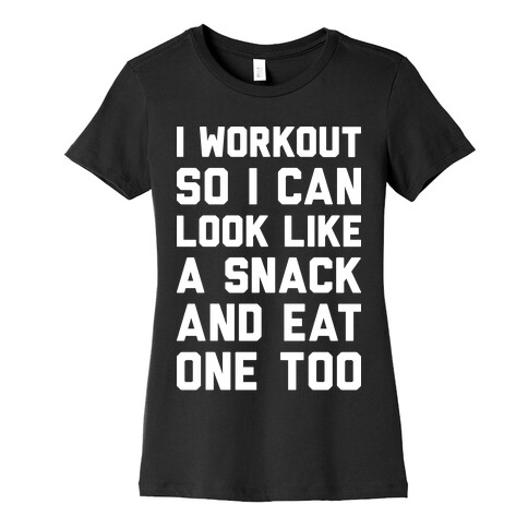 I Workout So I Can Look Like A Snack And Eat One Too Womens T-Shirt