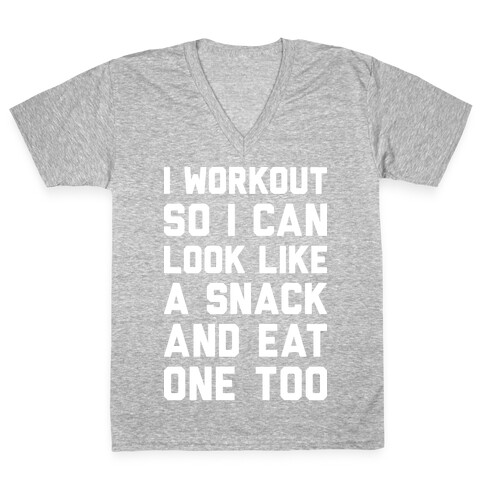 I Workout So I Can Look Like A Snack And Eat One Too V-Neck Tee Shirt