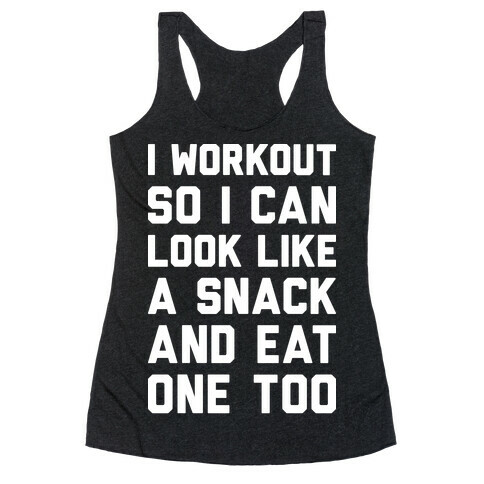 I Workout So I Can Look Like A Snack And Eat One Too Racerback Tank Top