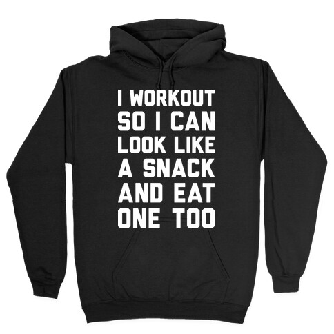 I Workout So I Can Look Like A Snack And Eat One Too Hooded Sweatshirt