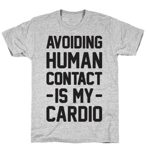 Avoiding Human Contact Is My Cardio T-Shirt