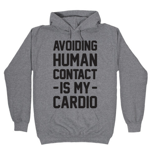 Avoiding Human Contact Is My Cardio Hooded Sweatshirt