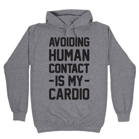 Avoiding Human Contact Is My Cardio Hooded Sweatshirt