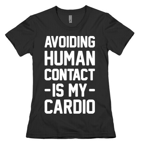 Avoiding Human Contact Is My Cardio Womens T-Shirt