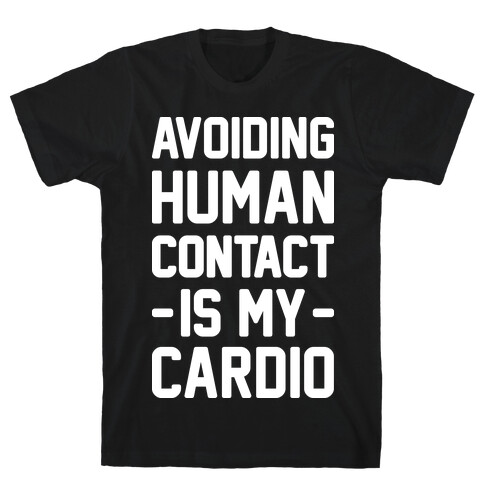 Avoiding Human Contact Is My Cardio T-Shirt