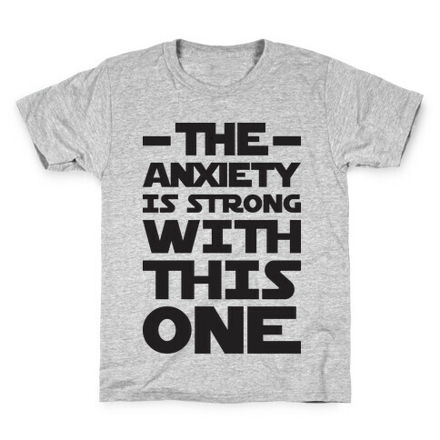 The Anxiety Is Strong With This One Kids T-Shirt