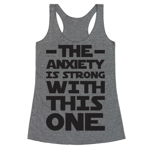 The Anxiety Is Strong With This One Racerback Tank Top