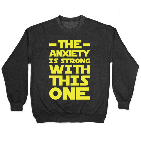 The Anxiety Is Strong With This One Pullover