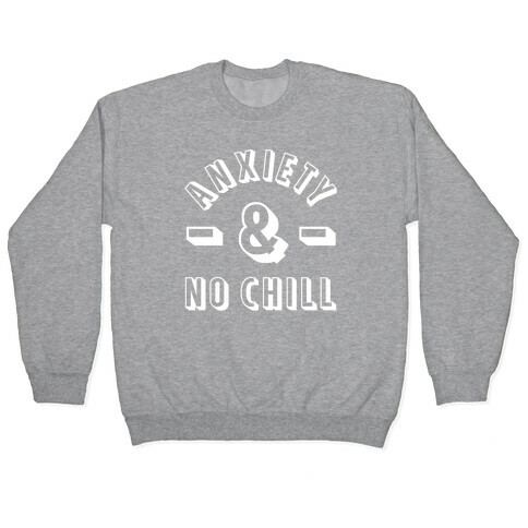 Anxiety And No Chill Pullover