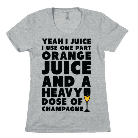 Yeah I Juice Womens T-Shirt