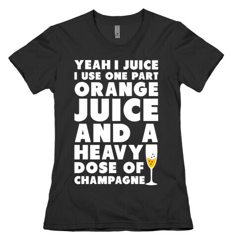 Yeah I Juice Womens T-Shirt