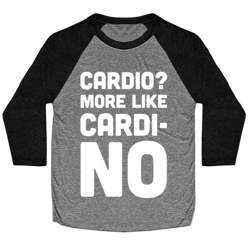 Cardio More Like Cardi-no Baseball Tee