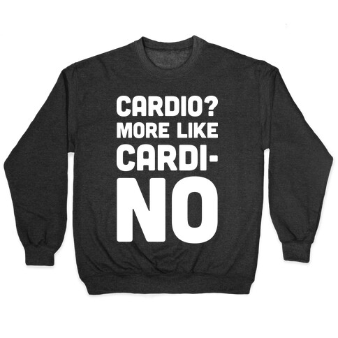 Cardio More Like Cardi-no Pullover