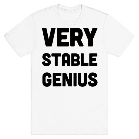 Very Stable Genius T-Shirt