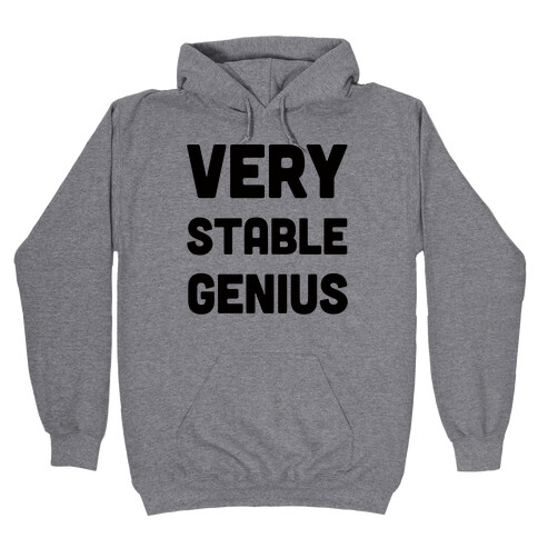 Very Stable Genius Hooded Sweatshirt