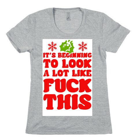 It's Beginning to Look a Lot Like F*** This. Womens T-Shirt