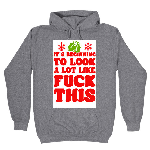 It's Beginning to Look a Lot Like F*** This. Hooded Sweatshirt