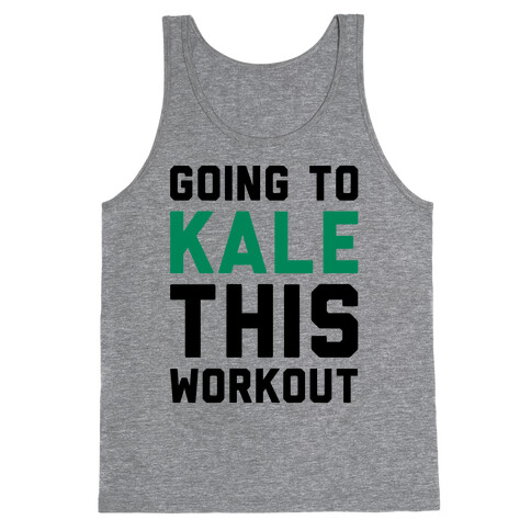 Going To Kale This Workout  Tank Top