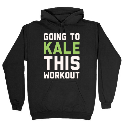 Going To Kale This Workout White Print Hooded Sweatshirt