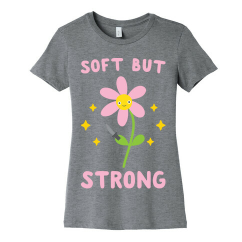 Soft But Strong Flower Womens T-Shirt