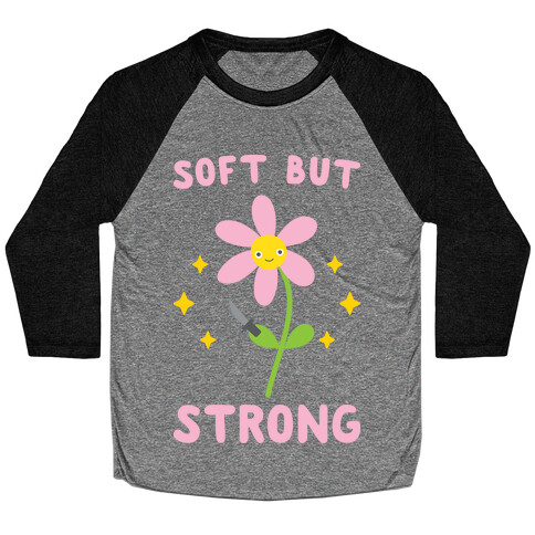 Soft But Strong Flower Baseball Tee