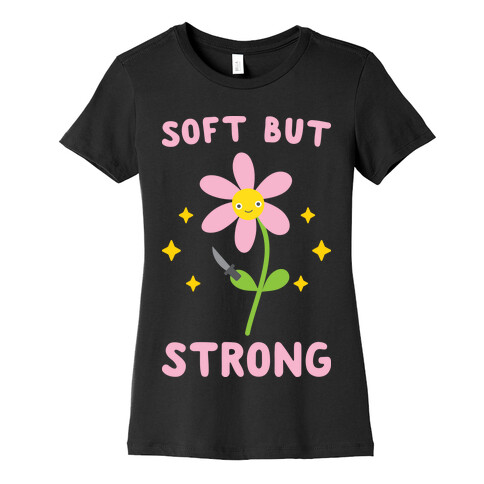 Soft But Strong Flower Womens T-Shirt