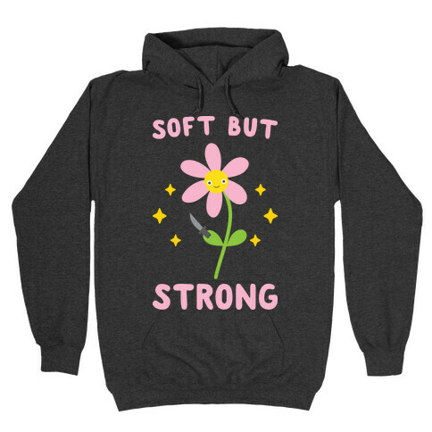 Soft But Strong Flower Hooded Sweatshirts | LookHUMAN