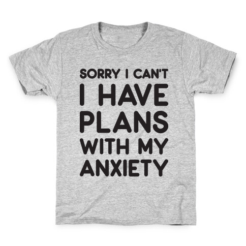 Sorry I Can't I Have Plans With My Anxiety Kids T-Shirt