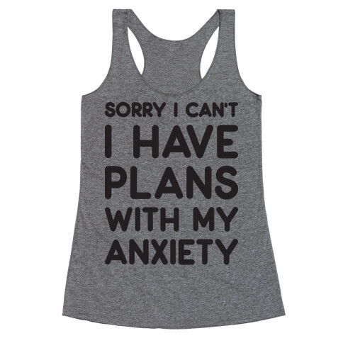 Sorry I Can't I Have Plans With My Anxiety Racerback Tank Top