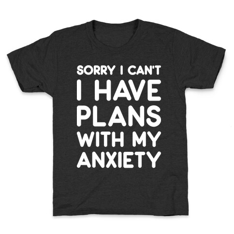 Sorry I Can't I Have Plans With My Anxiety Kids T-Shirt